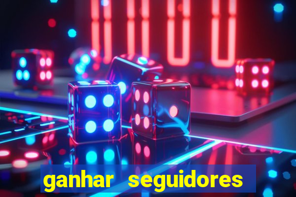 ganhar seguidores instagram gratis